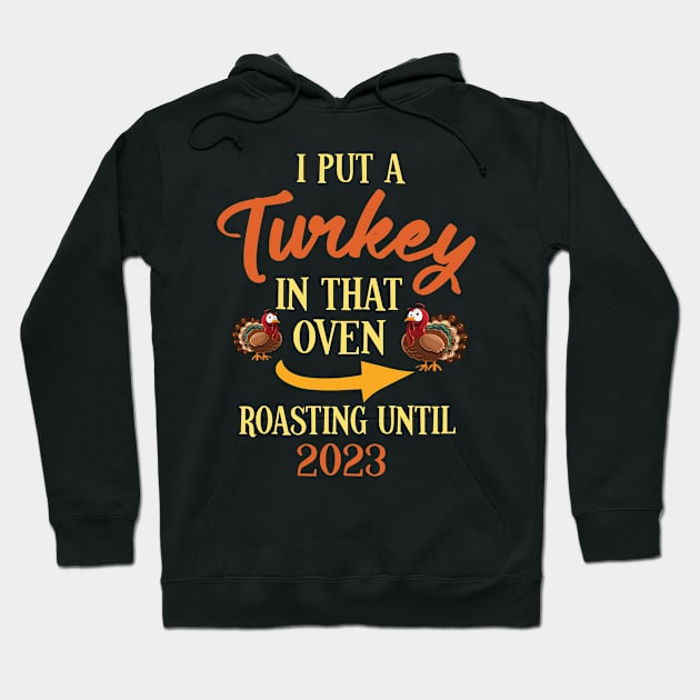 Thanksgiving I Put A Turkey In That Oven Roasting Until 2023 Hoodie by joandraelliot